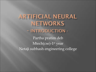 Partha pratim deb
        Mtech(cse)-1st year
Netaji subhash engineering college
 