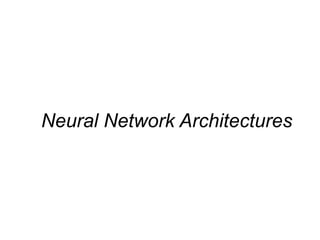 Neural Network Architectures
 