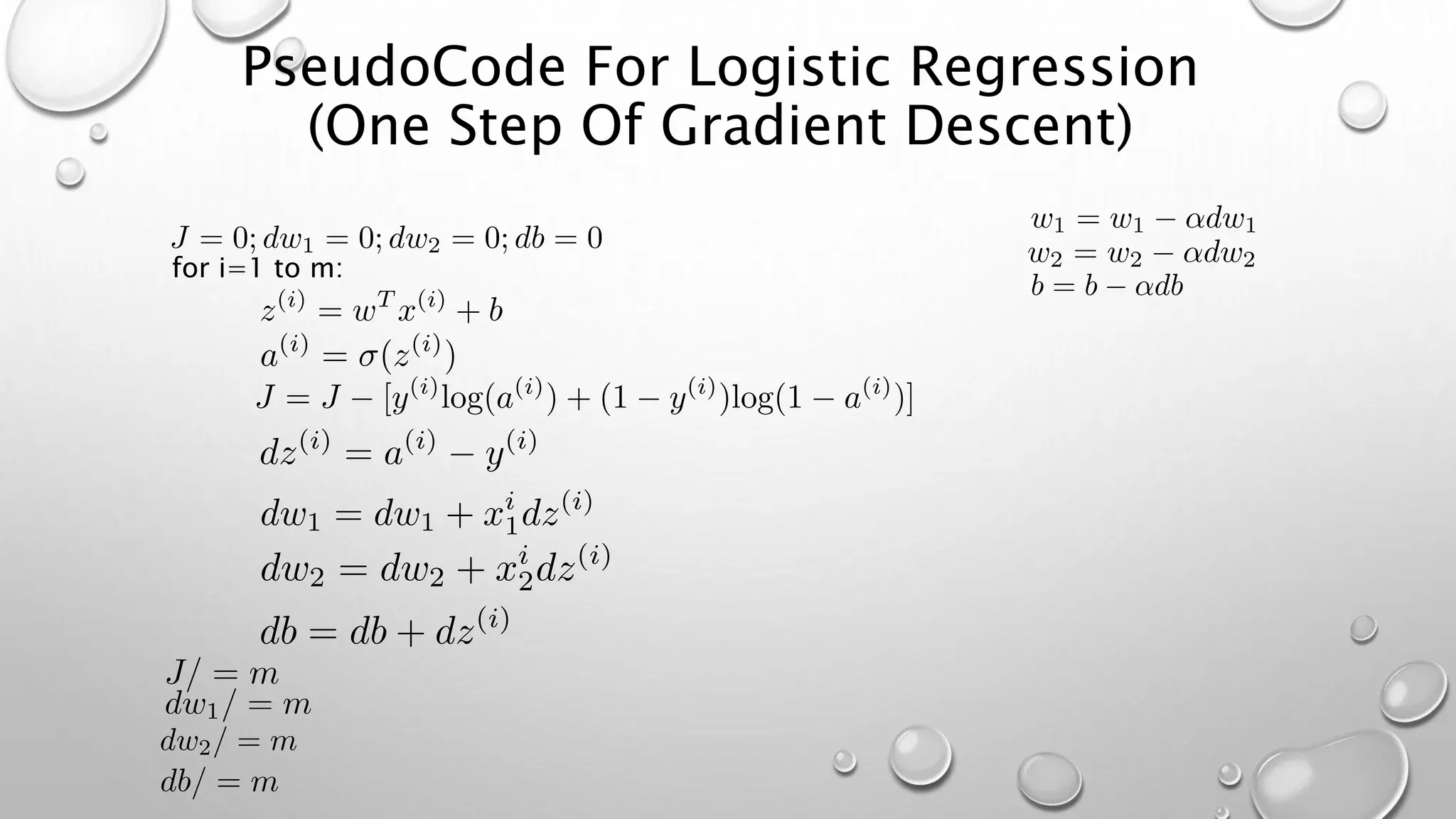 PseudoCode For Logistic Regression
(One Step Of Gradient Descent)
for i=1 to m:
 
