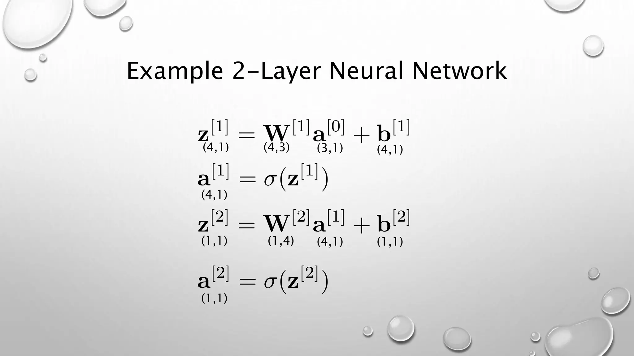 Example 2-Layer Neural Network
(4,1)
(4,1)
(1,1)
(1,1)
(4,3) (3,1) (4,1)
(1,4) (4,1) (1,1)
 