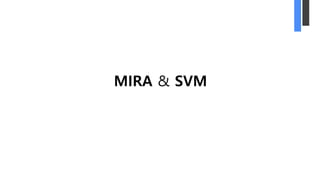 MIRA & SVM
 