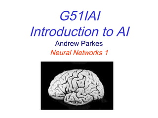 G51IAI
Introduction to AI
Andrew Parkes
Neural Networks 1
 