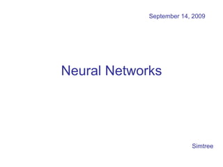 Neural Networks September 14, 2009 Simtree 