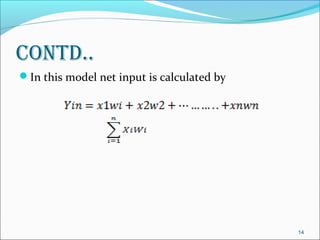 coNtd..
In this model net input is calculated by




                                            14
 