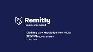23 July 2016
Distilling dark knowledge from neural
networksAlex Korbonits, Data Scientist
 