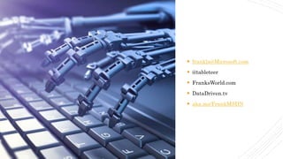 Contactme
 frankla@Microsoft.com
 @tableteer
 FranksWorld.com
 DataDriven.tv
 aka.ms/FrankMSDN
 