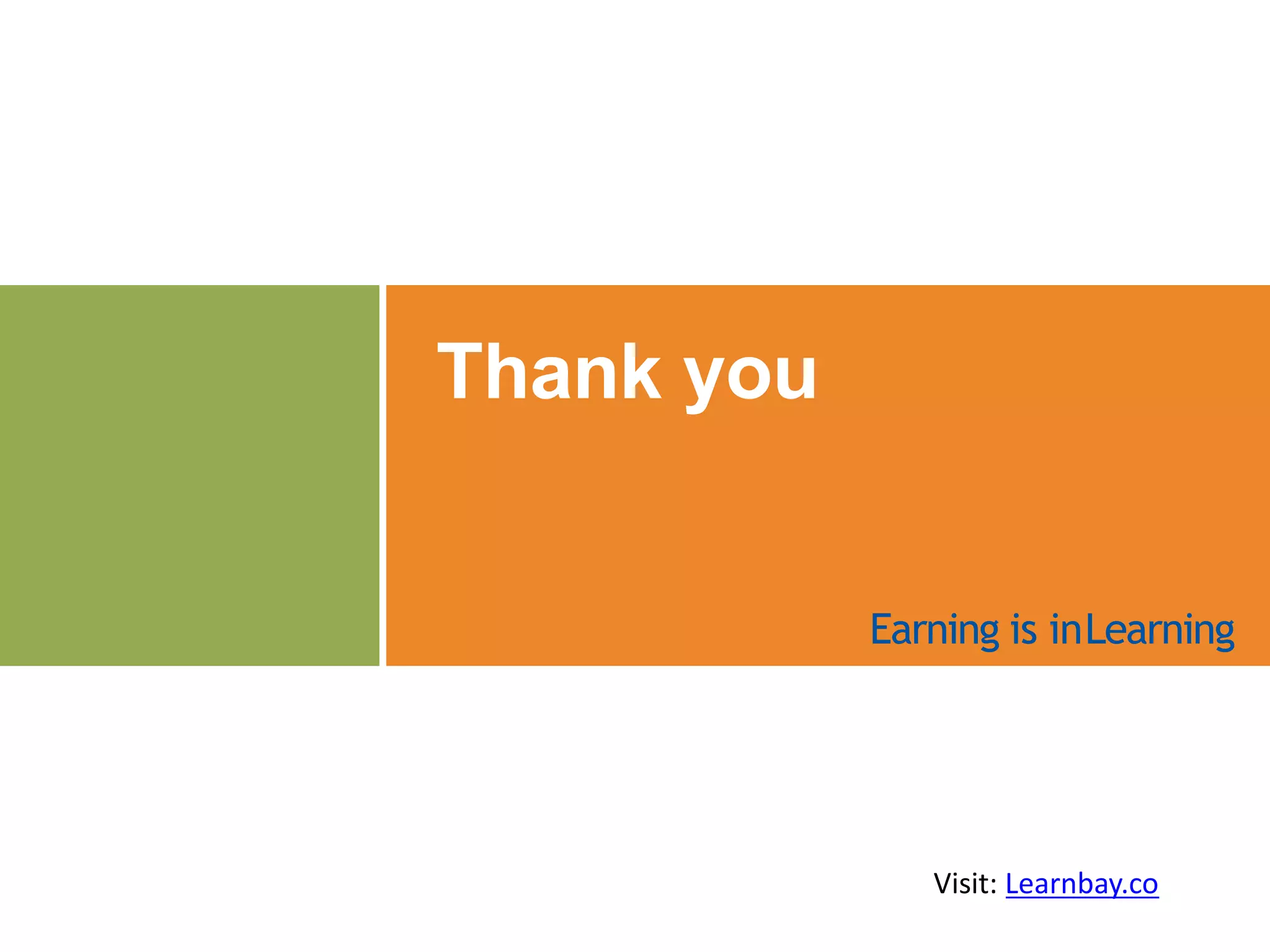 Thank you
Earning is inLearning
Visit: Learnbay.co
 