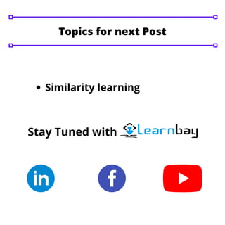 Topics for next Post
Similarity learning
Stay Tuned with
 