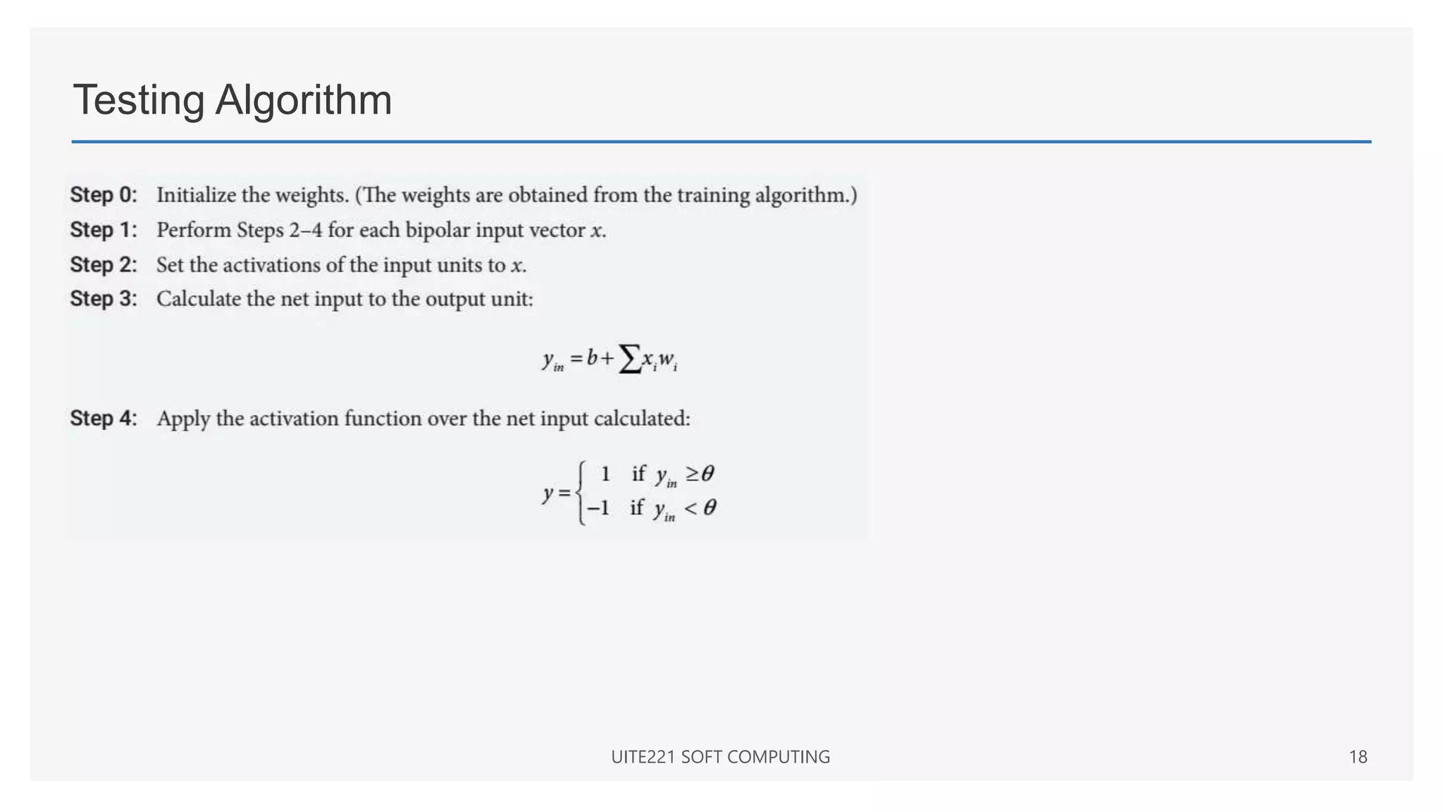 Testing Algorithm
UITE221 SOFT COMPUTING 18
 
