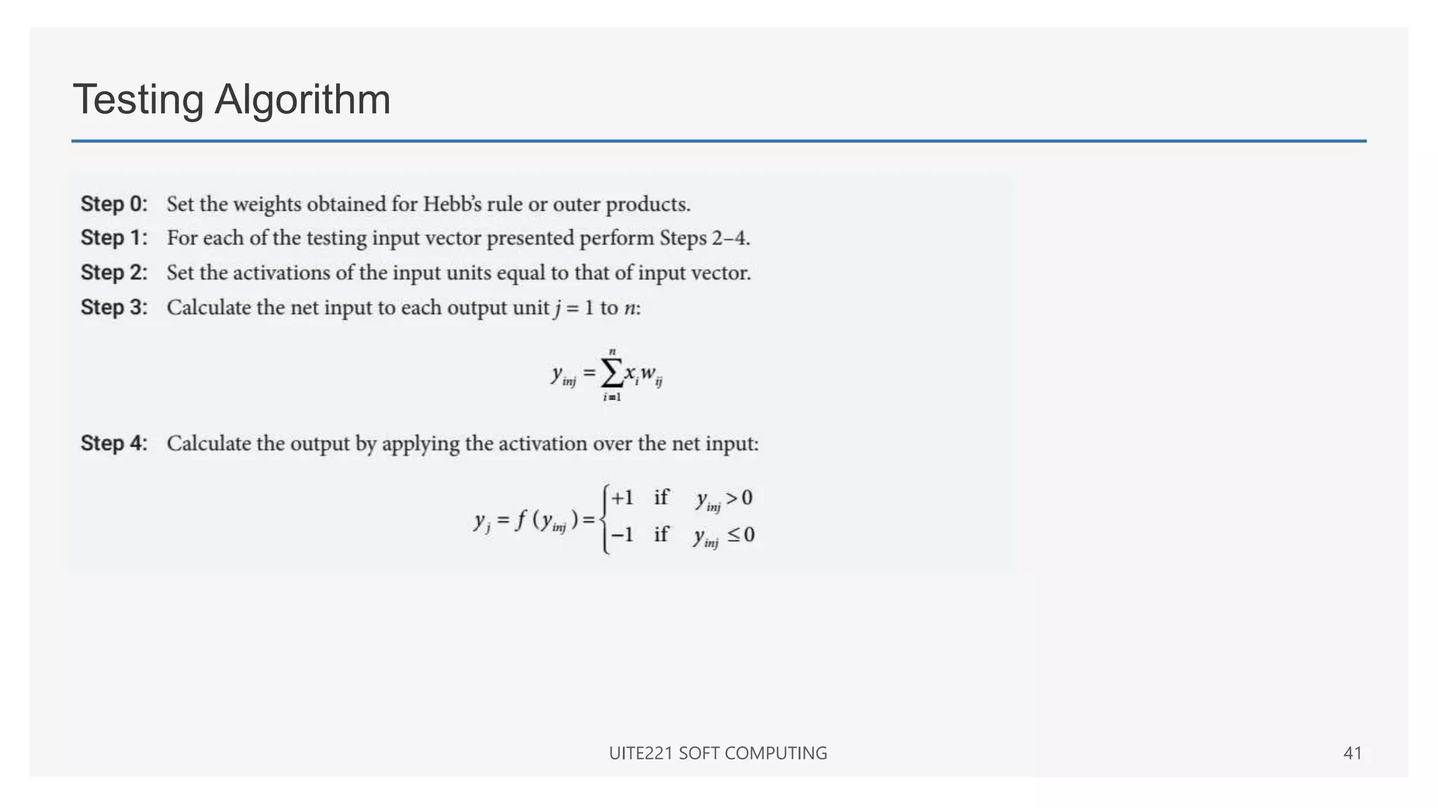 Testing Algorithm
UITE221 SOFT COMPUTING 41
 