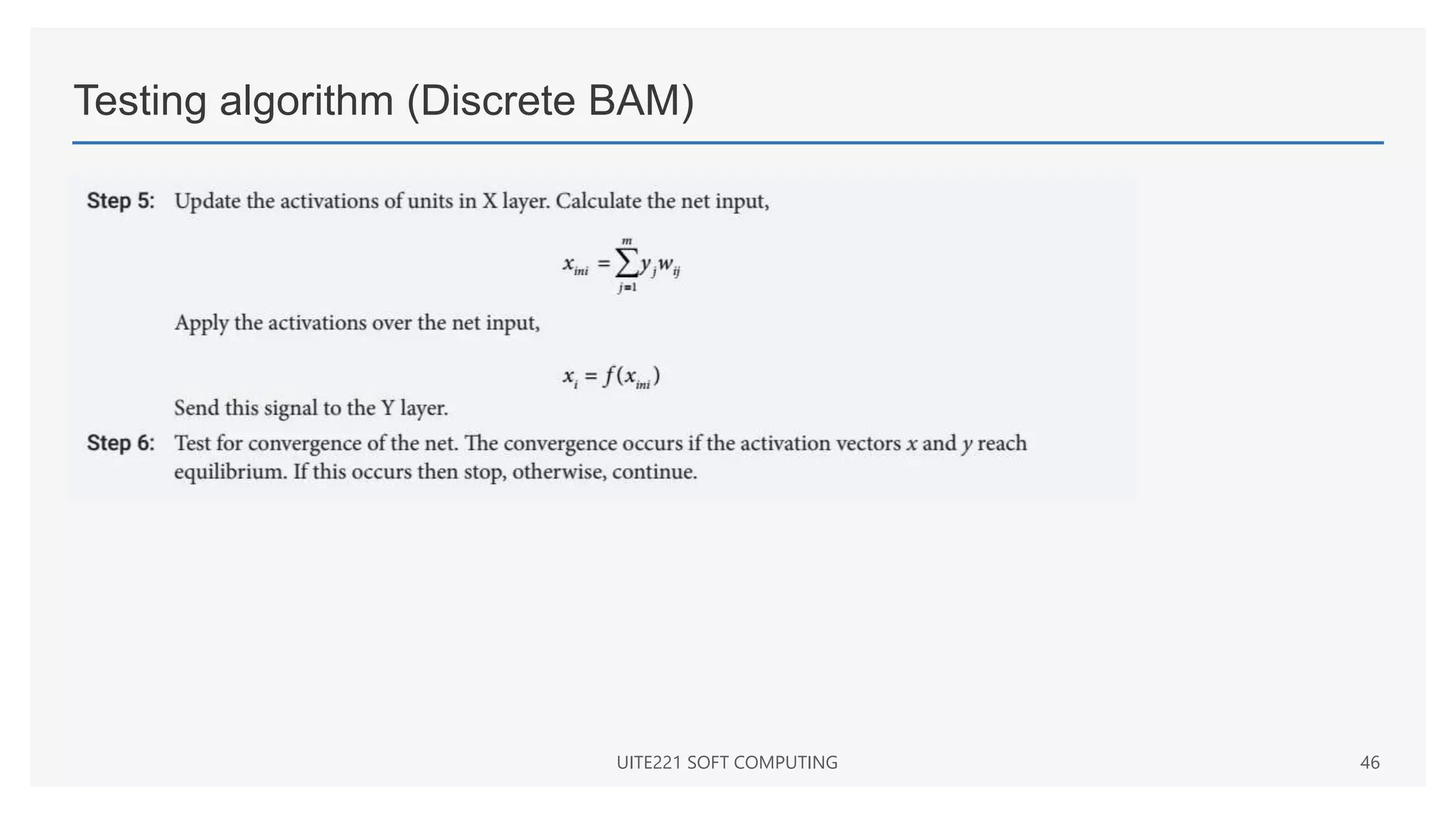Testing algorithm (Discrete BAM)
UITE221 SOFT COMPUTING 46
 