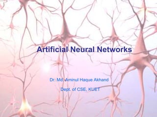 Dr. Md. Aminul Haque Akhand
Artificial Neural Networks
Dept. of CSE, KUET
 
