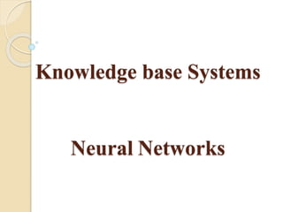 Knowledge base Systems
Neural Networks
 