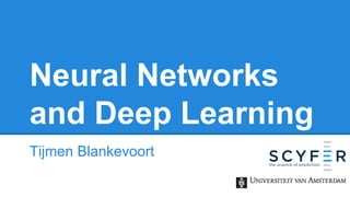 Neural Networks
and Deep Learning
Tijmen Blankevoort

 