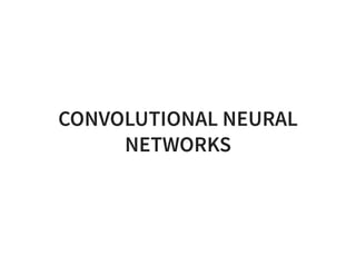 CONVOLUTIONAL NEURAL
NETWORKS
 