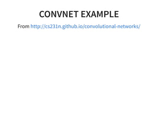CONVNET EXAMPLE
From http://cs231n.github.io/convolutional-networks/
 