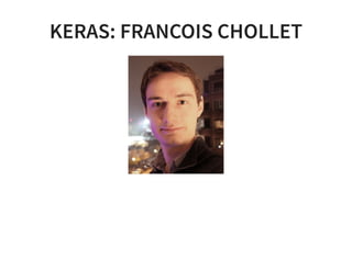 KERAS: FRANCOIS CHOLLET
 