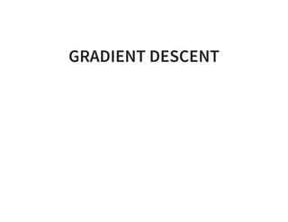 GRADIENT DESCENT
 
