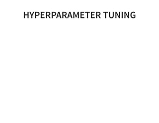 HYPERPARAMETER TUNING
 