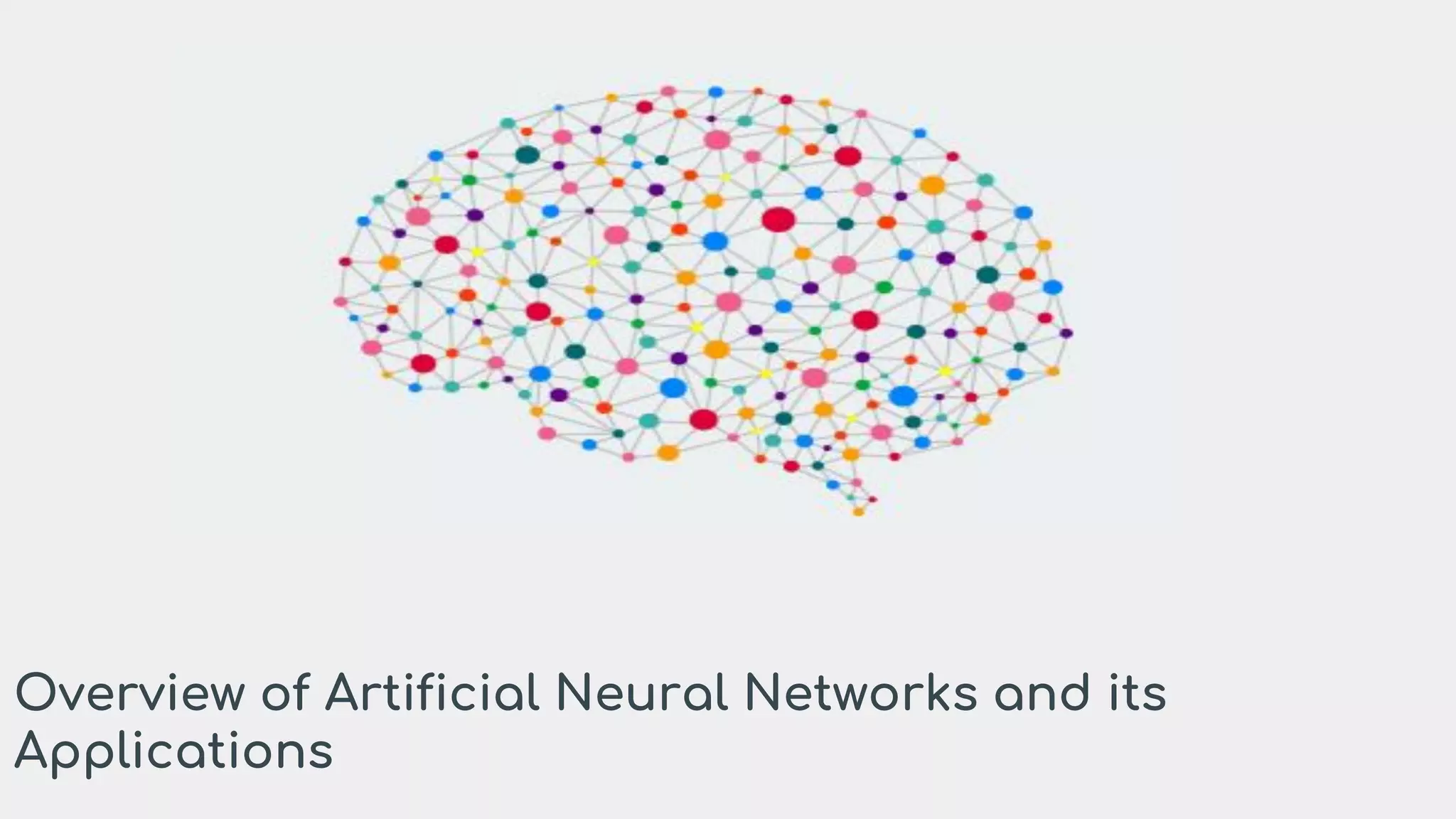Overview of Artificial Neural Networks and its
Applications
 