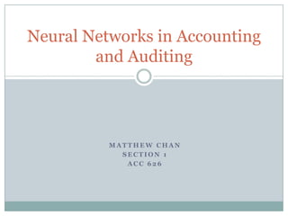 Matthew Chan Section 1 ACC 626  Neural Networks in Accounting and Auditing 