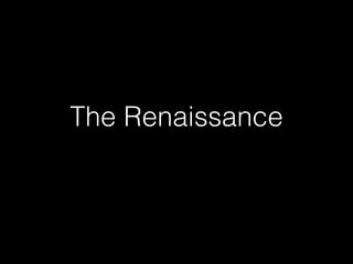 The Renaissance
 
