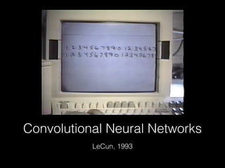 Convolutional Neural Networks
LeCun, 1993
 