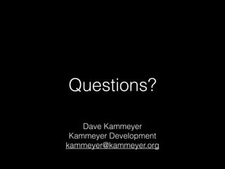 Questions?
Dave Kammeyer
Kammeyer Development
kammeyer@kammeyer.org
 