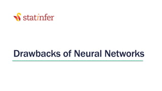 Drawbacks of Neural Networks
 