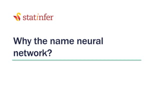 Why the name neural
network?
 