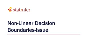 Non-Linear Decision
Boundaries-Issue
 