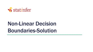 Non-Linear Decision
Boundaries-Solution
 