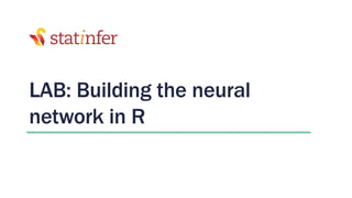 LAB: Building the neural
network in R
 