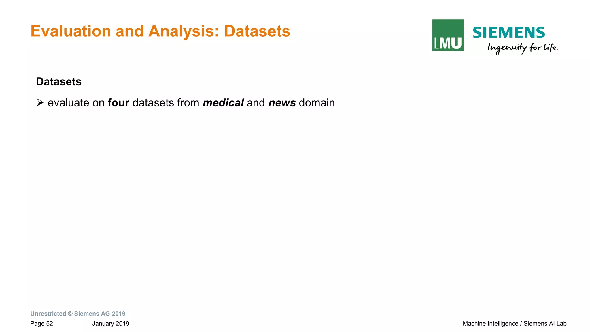 Unrestricted © Siemens AG 2019
January 2019Page 52 Machine Intelligence / Siemens AI Lab
Evaluation and Analysis: Datasets
Datasets
➢ evaluate on four datasets from medical and news domain
Count of intra- and inter-sentential relationships in datasets
 