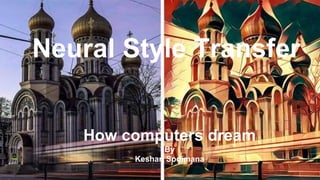 Neural Style Transfer
How computers dream
By
Keshan Sodimana