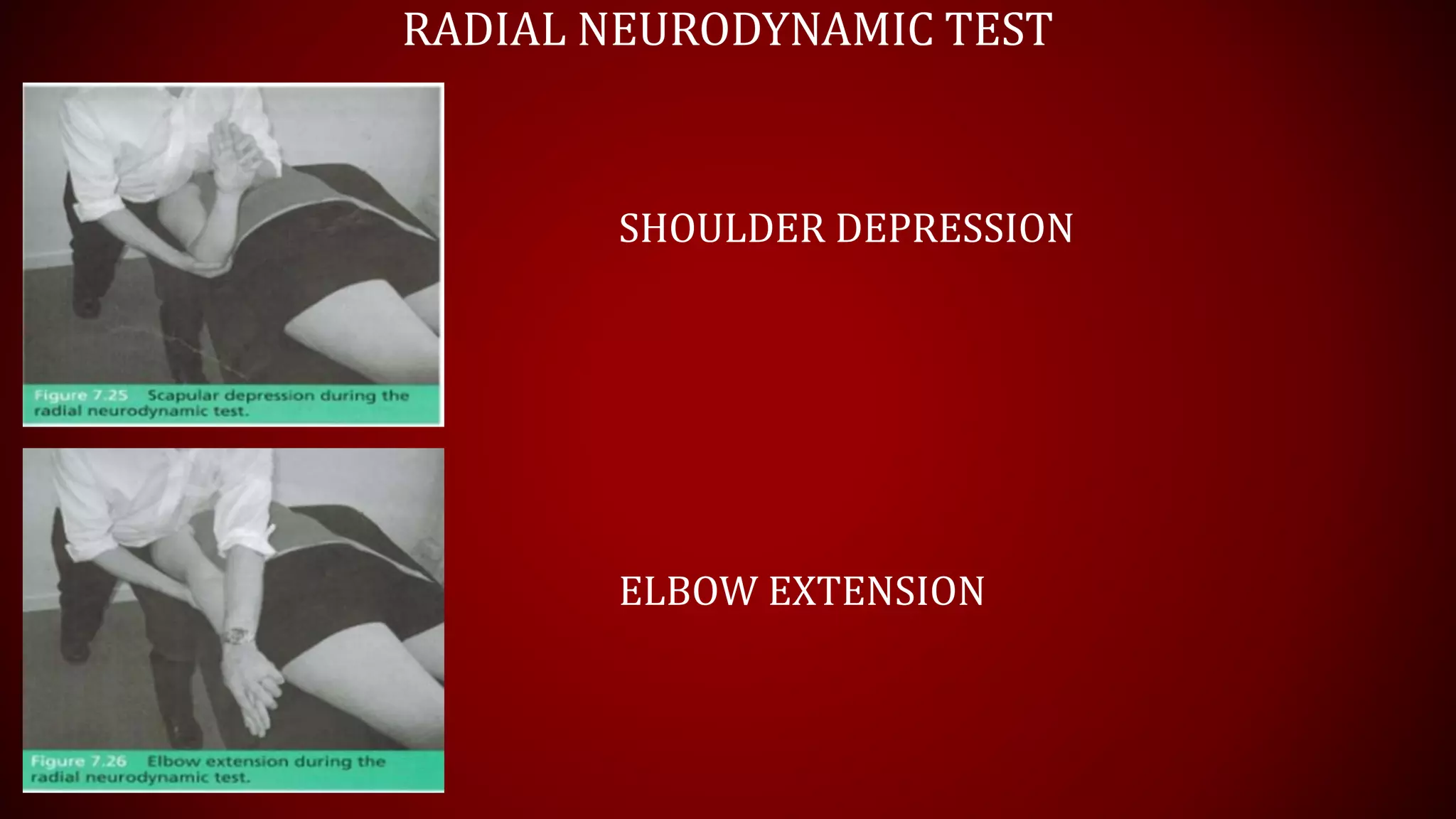 RADIAL NEURODYNAMIC TEST
SHOULDER DEPRESSION
ELBOW EXTENSION
 