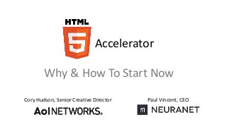 Accelerator
Paul Vincent, CEOCory Hudson, Senior Creative Director
Why & How To Start Now
 