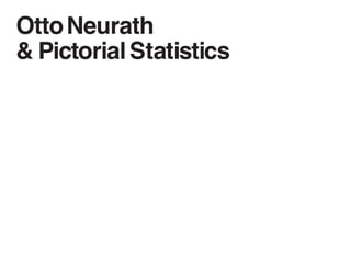 OttoNeurath
& PictorialStatistics
 