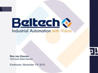 Ron van Dooren
Technical Sales Advisor
Eindhoven, November 13th 2015
 