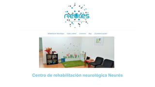 Centro de rehabilitación neurológica Neurés
 