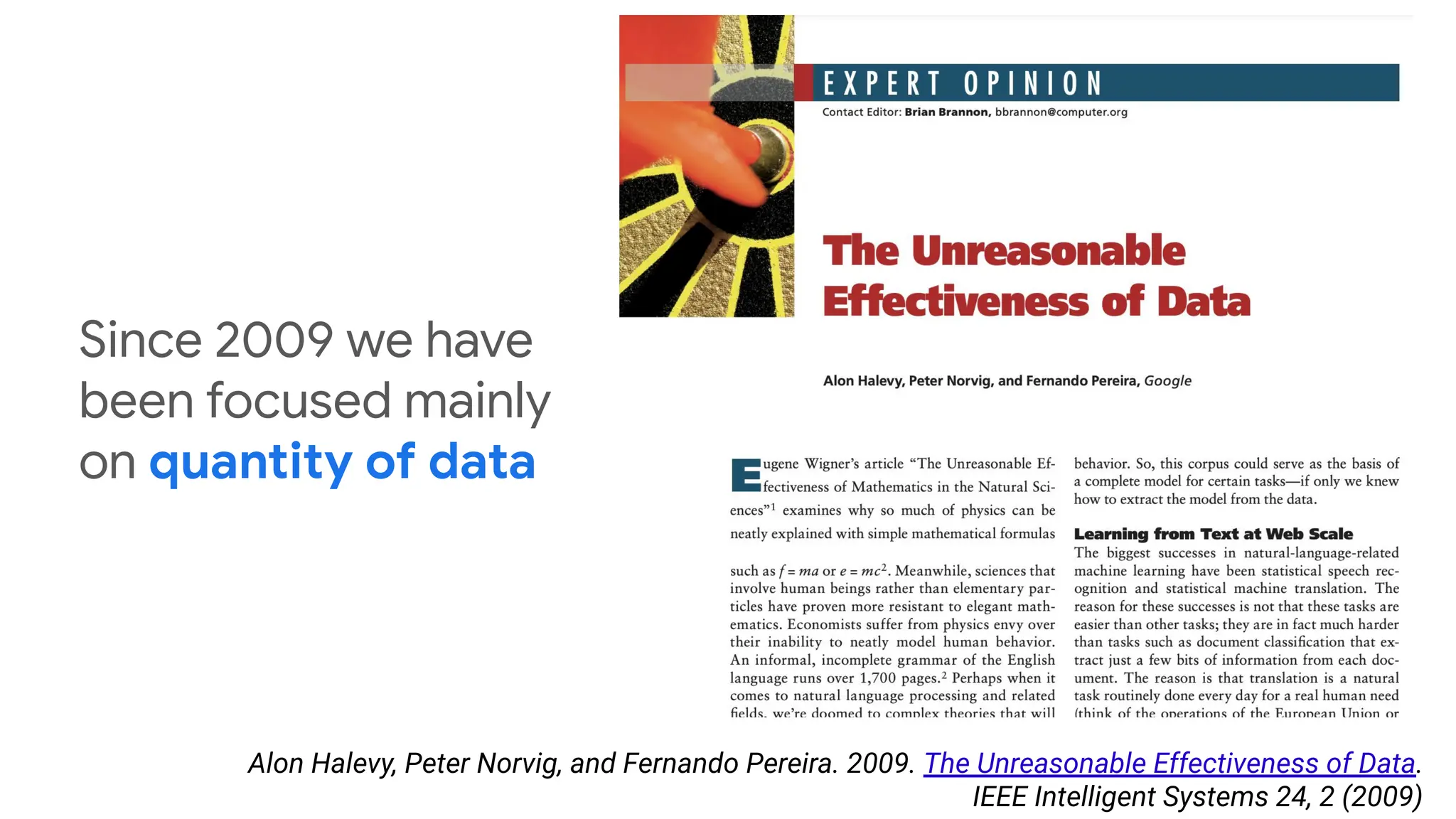 Since 2009 we have
been focused mainly
on quantity of data
Alon Halevy, Peter Norvig, and Fernando Pereira. 2009. The Unreasonable Effectiveness of Data.
IEEE Intelligent Systems 24, 2 (2009)
 