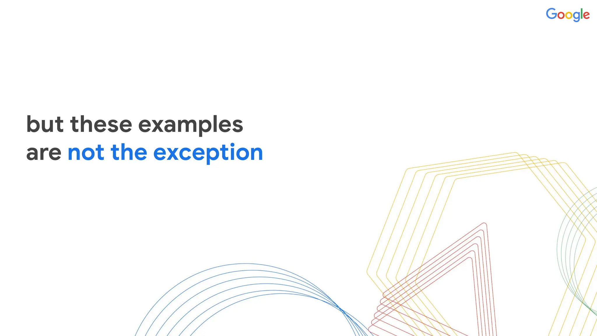 but these examples
are not the exception
 