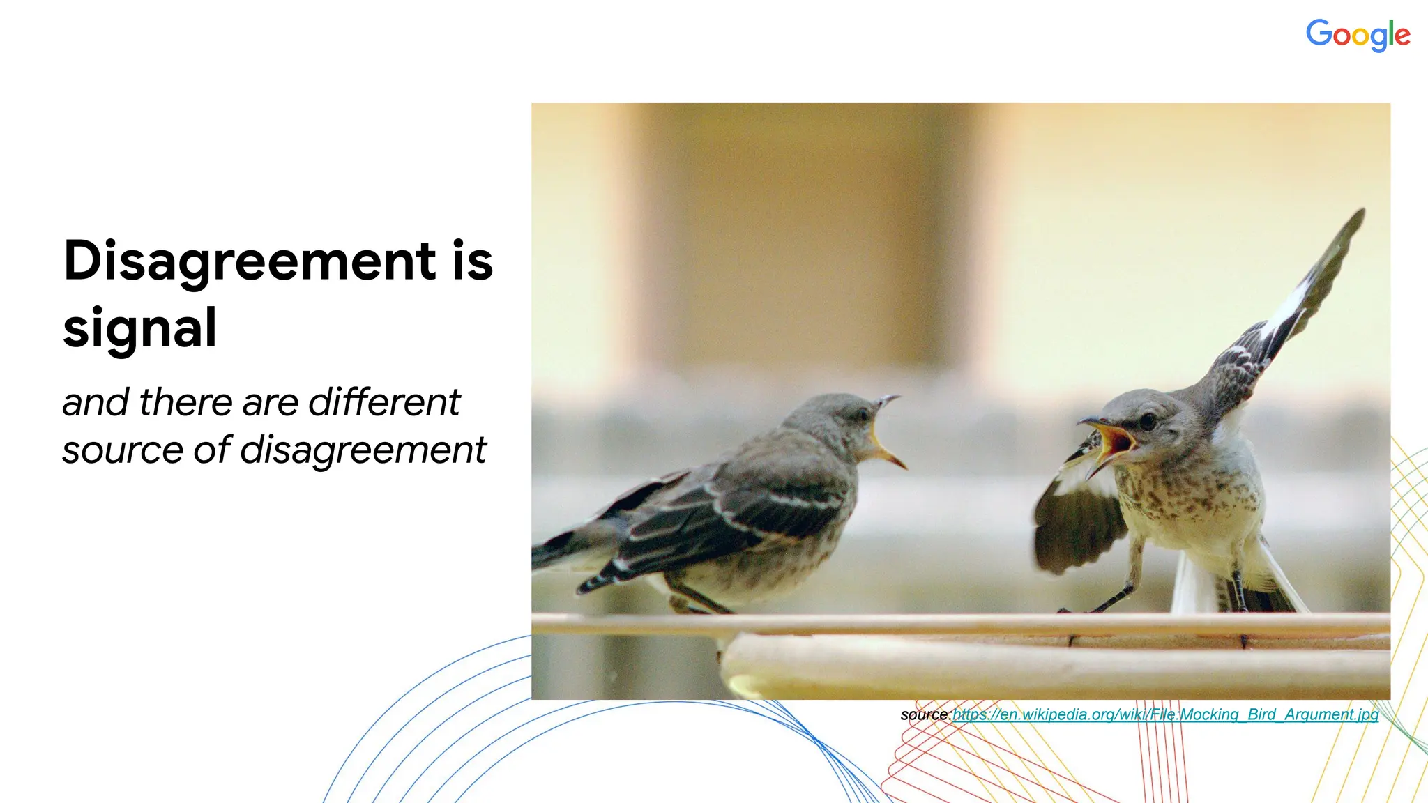 Disagreement is
signal
and there are different
source of disagreement
source:https://en.wikipedia.org/wiki/File:Mocking_Bird_Argument.jpg
 