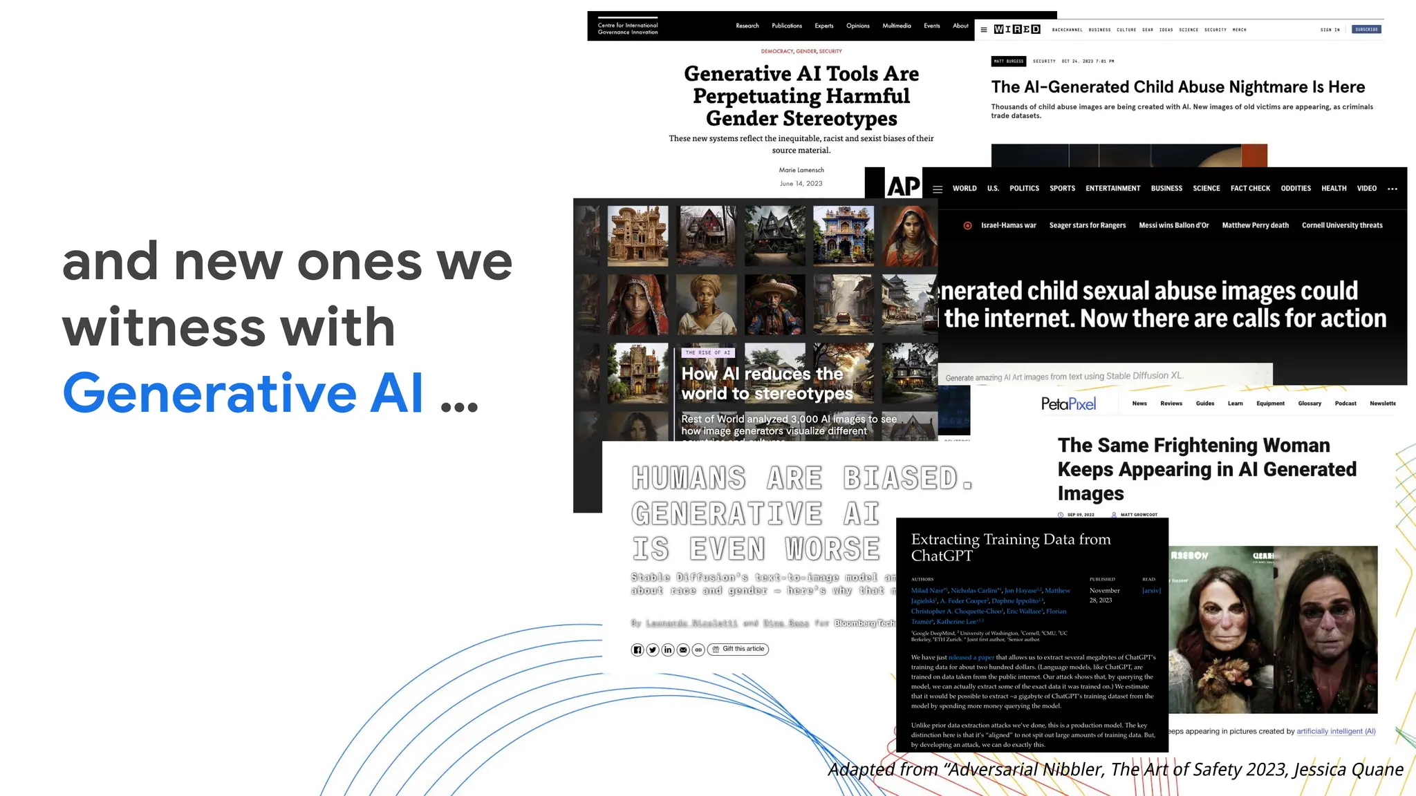 and new ones we
witness with
Generative AI …
Adapted from “Adversarial Nibbler, The Art of Safety 2023, Jessica Quane
 