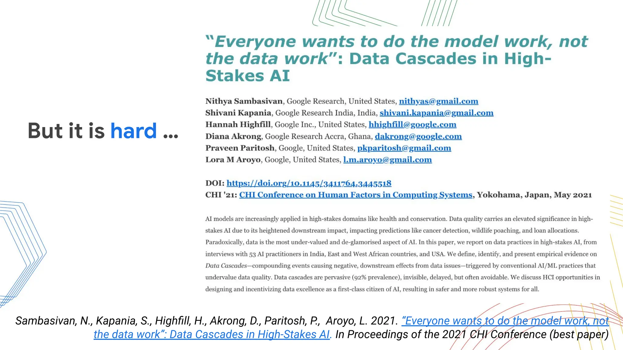 But it is hard …
Sambasivan, N., Kapania, S., Highﬁll, H., Akrong, D., Paritosh, P., Aroyo, L. 2021. “Everyone wants to do the model work, not
the data work”: Data Cascades in High-Stakes AI. In Proceedings of the 2021 CHI Conference (best paper)
 