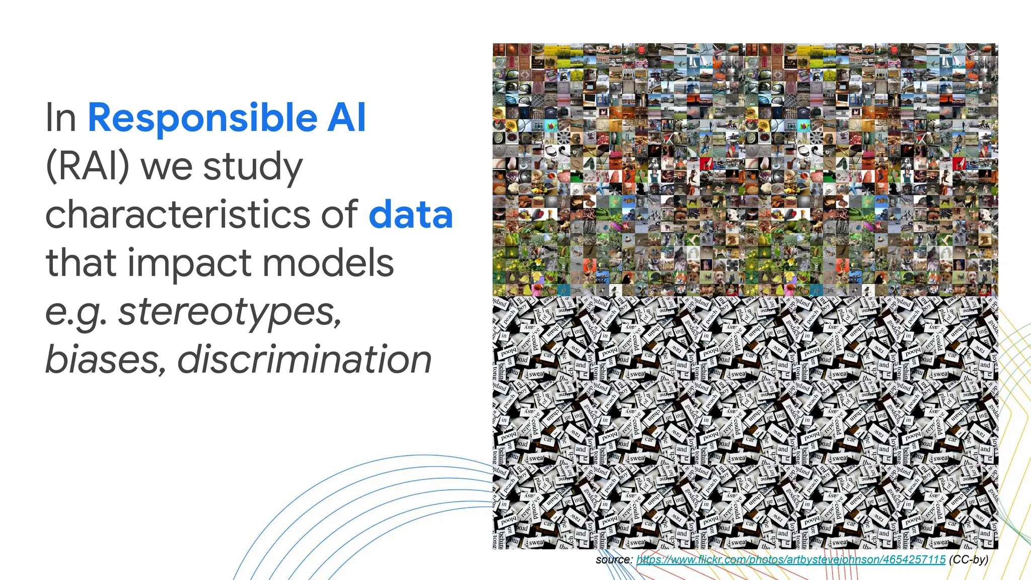 In Responsible AI
(RAI) we study
characteristics of data
that impact models
e.g. stereotypes,
biases, discrimination
source: https://www.flickr.com/photos/artbystevejohnson/4654257115 (CC-by)
 