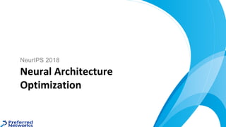 NeurIPS 2018
Neural Architecture
Optimization
 