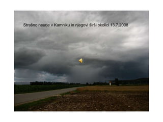 Strašno neurje v Kamniku in njegovi širši okolici 13.7.2008 