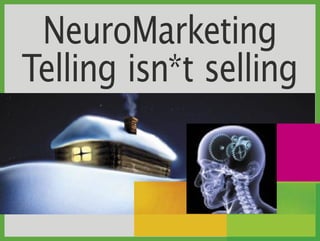 NeuroMarketing
Telling isn*t selling
 