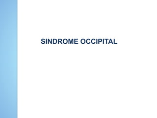 SINDROME OCCIPITAL
 